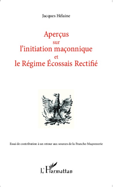 Aperçus sur l'initiation maçonnique et le Régime Ecossais Rectifié - Jacques Hélaine