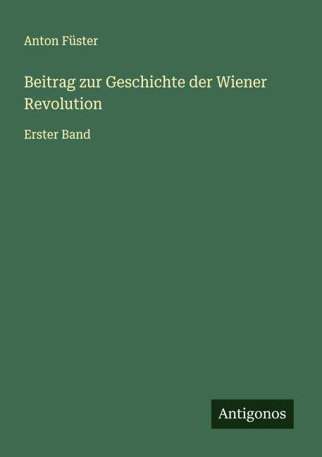 Beitrag zur Geschichte der Wiener Revolution - Anton Füster