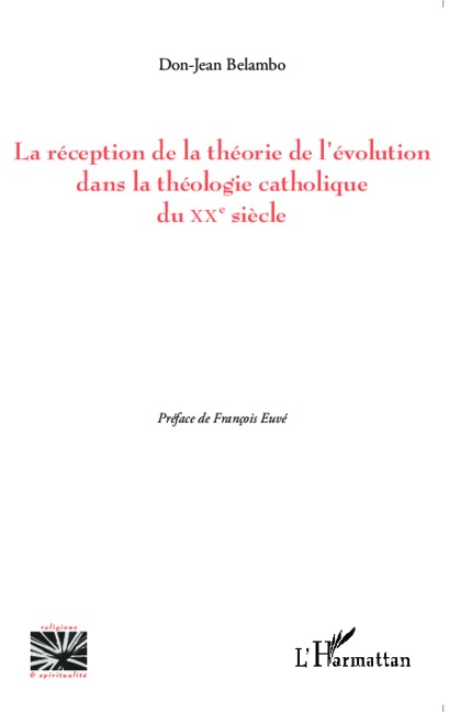 La réception de la théorie de l'évolution dans la théologie catholique du XX e siècle - Belambo