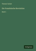 Cover-Bild zum Titel 'Die Französische Revolution' von 'Thomas Carlyle'