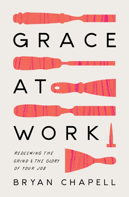 Grace at Work - Bryan Chapell