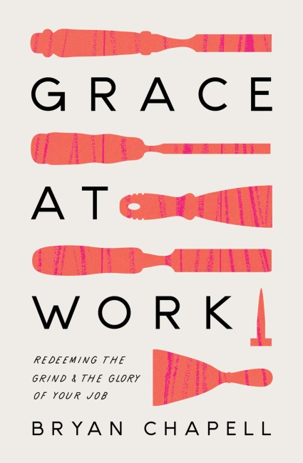 Grace at Work - Bryan Chapell