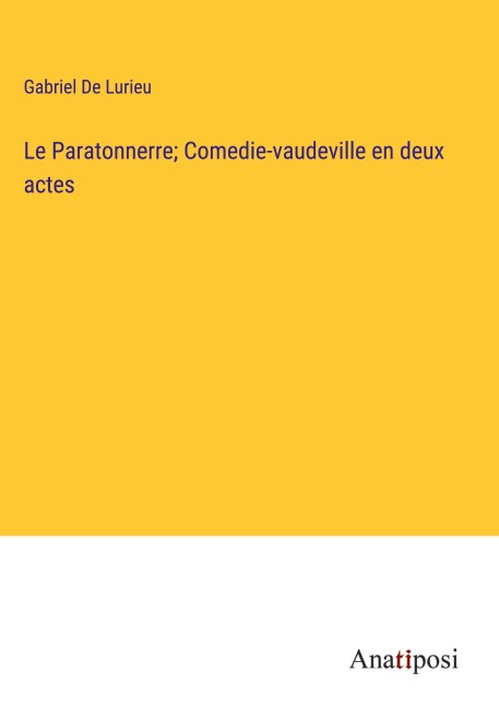 Le Paratonnerre; Comedie-vaudeville en deux actes - Gabriel De Lurieu