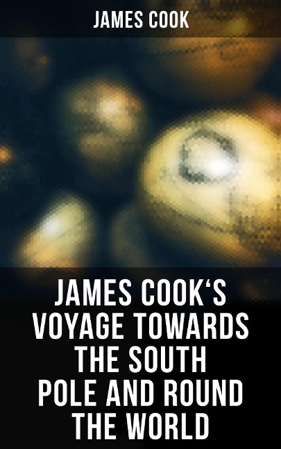 James Cook's Voyage Towards the South Pole and Round the World - James Cook