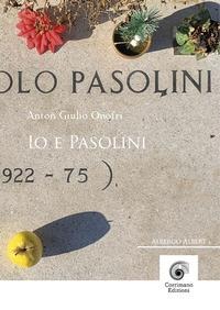 Io e Pasolini - Anton Giulio Onofri