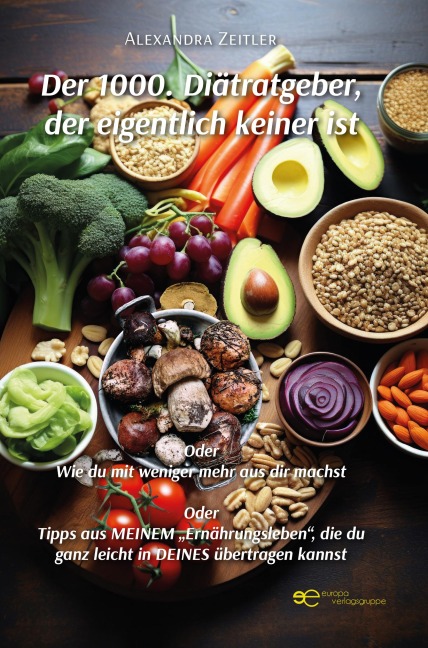 DER 1000. DIÄTRATGEBER, DER EIGENTLICH KEINER IST - Alexandra Zeitler