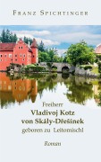 Cover-Bild zum Titel 'Freiherr Vladivoj Kotz von Skály-Dresínek, geboren zu Leitomischl' von 'Franz Spichtinger'