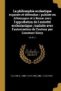Cover-Bild zum Titel 'La philosophie scolastique exposée et défendue / publiée en Allemagne et à Rome avec l'approbation de l'autorité ecclesiastique; traduite avec l'autor' von 'Joseph Kleutgen, Sierp Constant'