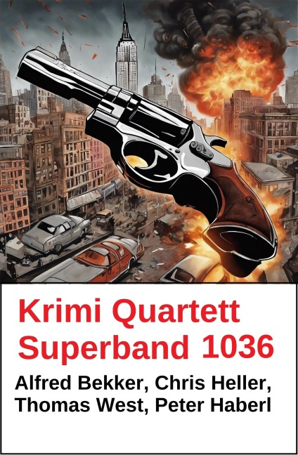 Krimi Quartett Superband 1036 - Alfred Bekker, Thomas West, Chris Heller, Peter Haberl