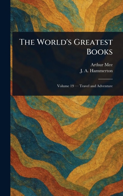 The World's Greatest Books - Arthur Mee, J A (John Alexander) Hammerton