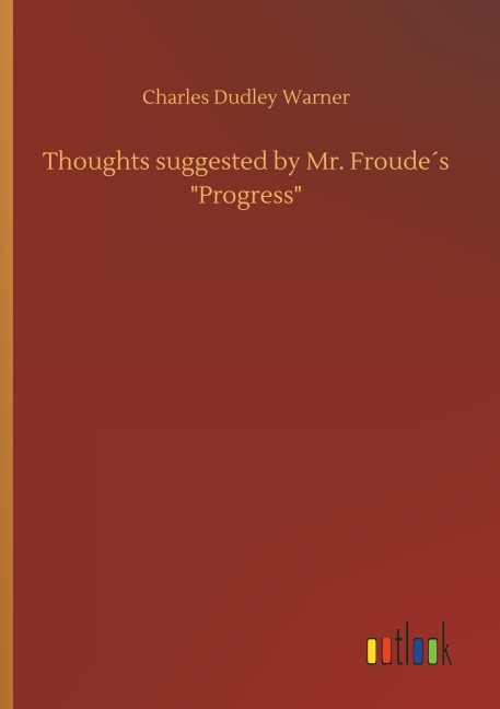Thoughts suggested by Mr. Froude¿s "Progress" - Charles Dudley Warner