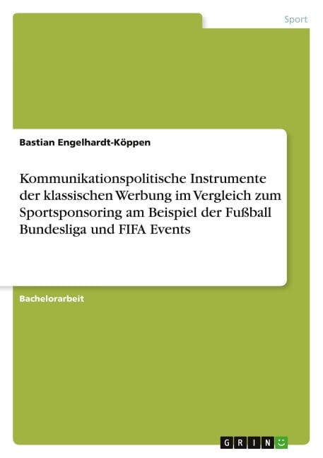 Kommunikationspolitische Instrumente der klassischen Werbung im Vergleich zum Sportsponsoring am Beispiel der Fußball Bundesliga und FIFA Events - Bastian Engelhardt-Köppen