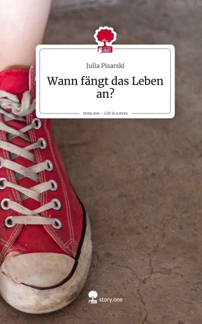 Wann fängt das Leben an?. Life is a Story - story.one - Julia Pisarski