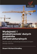 Cover-Bild zum Titel 'Wydajno¿¿ i produktywno¿¿ du¿ych projektów infrastrukturalnych' von 'Stuart Richard Bradley'