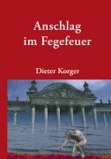 Cover-Bild zum Titel 'Anschlag im Fegefeuer' von 'Dieter Korger'