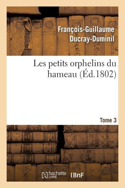 Les Petits Orphelins Du Hameau.Tome 3, Edition 2 - François-Guillaume Ducray-Duminil
