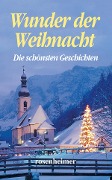 Wunder der Weihnacht - Karl Heinrich Waggerl, Robert Reinick, Gustav Freytag, Georg Trakl, Johann Wolfgang von Goethe