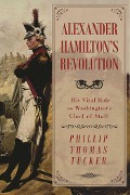 Cover-Bild zum Titel 'Alexander Hamilton's Revolution' von 'Phillip Thomas Tucker'
