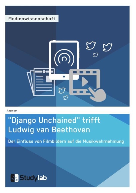 "Django Unchained" trifft Ludwig van Beethoven. Der Einfluss von Filmbildern auf die Musikwahrnehmung - Anonymous