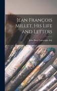 Cover-Bild zum Titel 'Jean François Millet, his Life and Letters' von 'Julia Mary Cartwright Ady'
