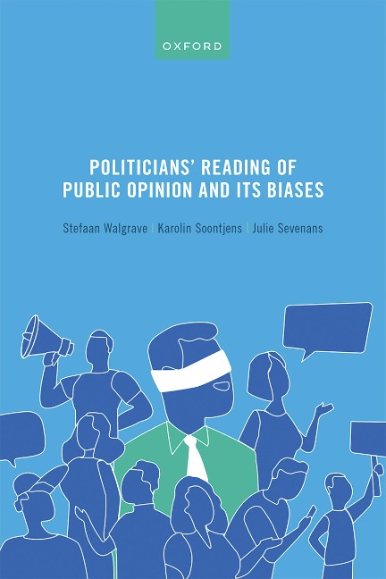 Politicians' Reading of Public Opinion and its Biases - Stefaan Walgrave, Karolin Soontjens, Julie Sevenans