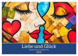 Liebe und Glück. Abstrakte Kunst im Ölbilder-Stil (Wandkalender 2025 DIN A2 quer), CALVENDO Monatskalender - Rose Hurley