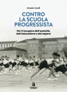 Cover-Bild zum Titel 'Contro la scuola progressista. Per il recupero dell'autorità, dell'educazione e del sapere' von 'Antonio Carulli'