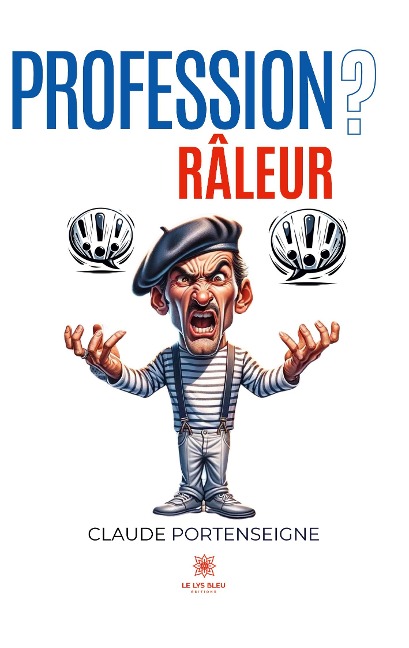 Profession? Râleur - Claude Portenseigne
