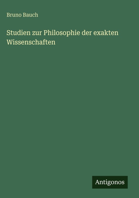 Studien zur Philosophie der exakten Wissenschaften - Bruno Bauch