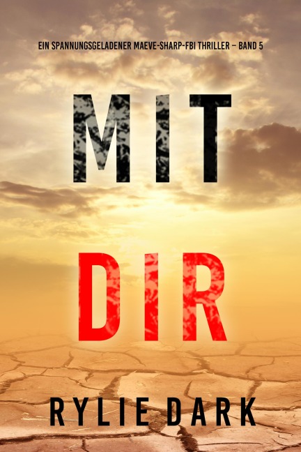 Mit dir (Ein spannungsgeladener Maeve-Sharp-FBI Thriller - Band 5) - Rylie Dark