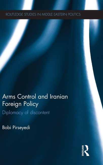 Arms Control and Iranian Foreign Policy - Bobi Pirseyedi