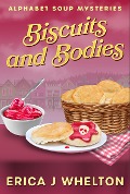 Biscuits and Bodies (Alphabet Soup Mysteries, #2) - Erica Whelton