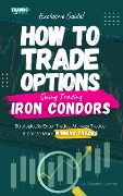 How To Trade Options: Swing Trading Iron Condors (Exclusive Guide) - Daneen James