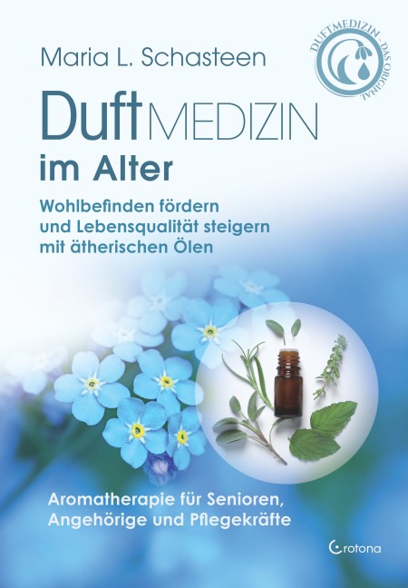 Duftmedizin im Alter- Wohlbefinden fördern und Lebensqualität steigern mit ätherischen Ölen - Maria L. Schasteen