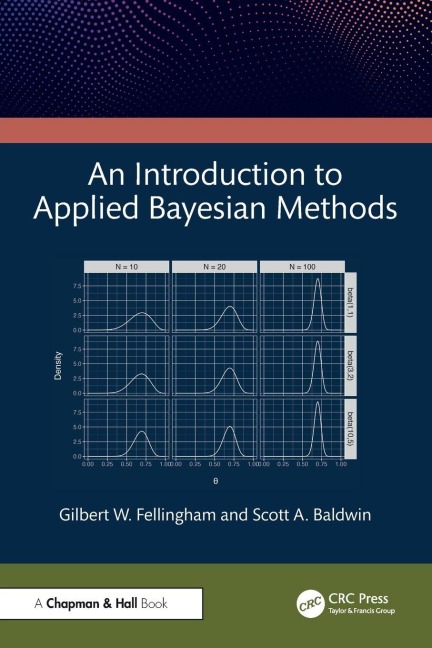 An Introduction to Applied Bayesian Methods - Gilbert W. Fellingham, Scott A. Baldwin