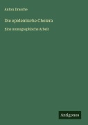 Cover-Bild zum Titel 'Die epidemische Cholera' von 'Anton Drasche'