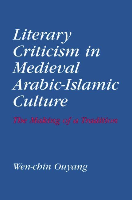 Literary Criticism in Medieval Arabic Islamic Culture - Wen-Chin Ouyang