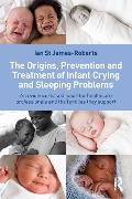 Cover-Bild zum Titel 'The Origins, Prevention and Treatment of Infant Crying and Sleeping Problems' von 'Ian St James-Roberts'
