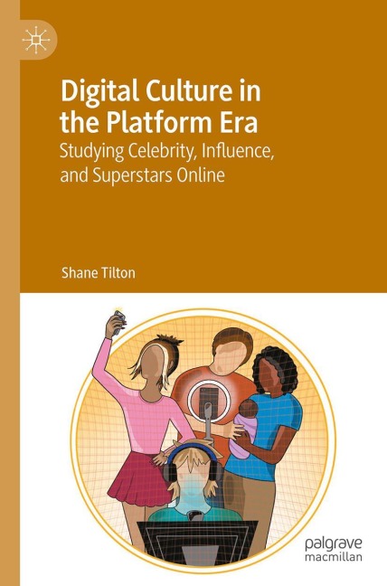 Digital Culture in the Platform Era - Shane Tilton