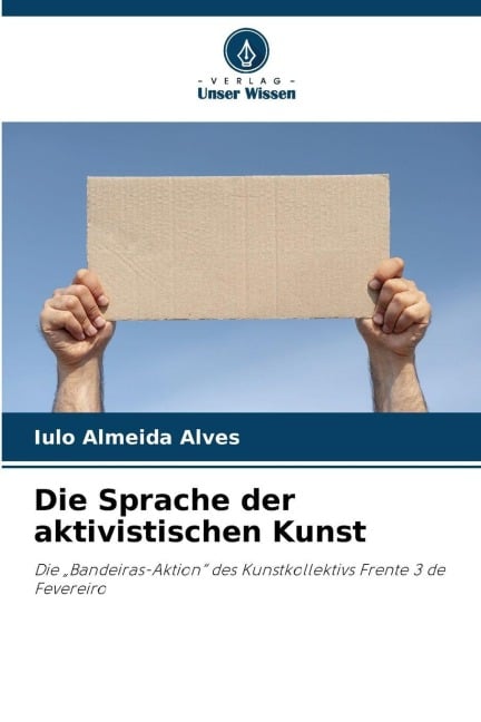 Die Sprache der aktivistischen Kunst - Iulo Almeida Alves