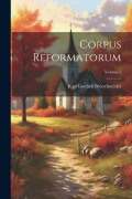 Cover-Bild zum Titel 'Corpus Reformatorum; Volume 5' von 'Karl Gottlieb Bretschneider'