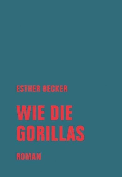 Wie die Gorillas - Esther Becker