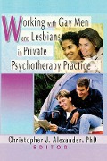 Cover-Bild zum Titel 'Working with Gay Men and Lesbians in Private Psychotherapy Practice' von 'Christopher J Alexander'