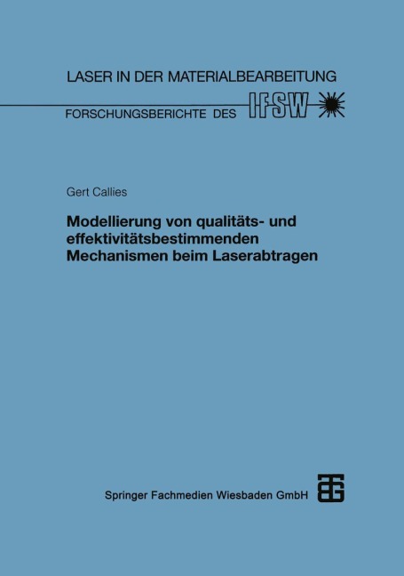 Modellierung von qualitäts- und effektivitätsbestimmenden Mechanismen beim Laserabtragen - Gert Callies