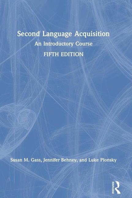 Second Language Acquisition - Susan M. Gass, Jennifer Behney, Luke Plonsky