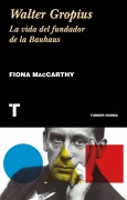 Cover-Bild zum Titel 'Walter Gropius : la vida del fundador de la Bauhaus' von 'Fiona Maccarthy'