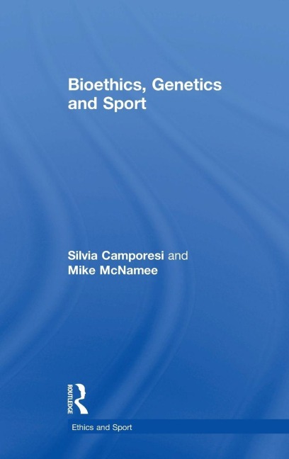 Bioethics, Genetics and Sport - Silvia Camporesi, Mike Mcnamee