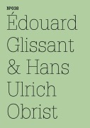 Cover-Bild zum Titel 'Édouard Glissant & Hans Ulrich Obrist' von 'Édouard Glissant'
