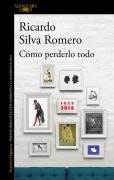 Cover-Bild zum Titel 'Cómo Perderlo Todo / How to Lose It All' von 'Ricardo Silva Romero'