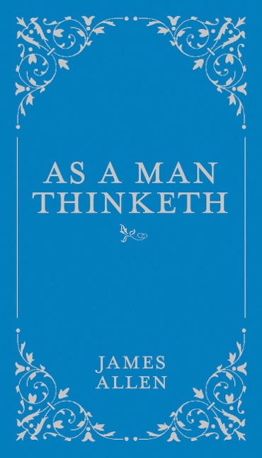 As a Man Thinketh - James Allen